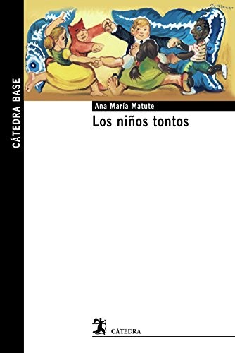 Ana María Matute: Los niños tontos (Paperback, Ediciones Cátedra)