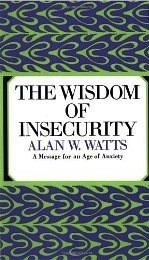 Alan Watts: The Wisdom of Insecurity: A Message for an Age of Anxiety (Paperback, Vintage)